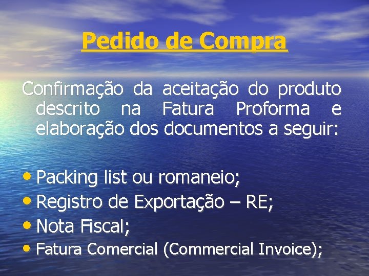 Pedido de Compra Confirmação da aceitação do produto descrito na Fatura Proforma e elaboração