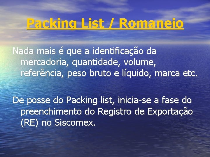 Packing List / Romaneio Nada mais é que a identificação da mercadoria, quantidade, volume,