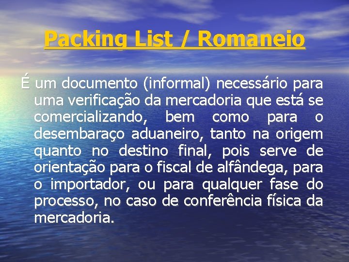 Packing List / Romaneio É um documento (informal) necessário para uma verificação da mercadoria