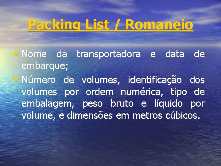 Packing List / Romaneio • Nome da transportadora e data de embarque; • Número