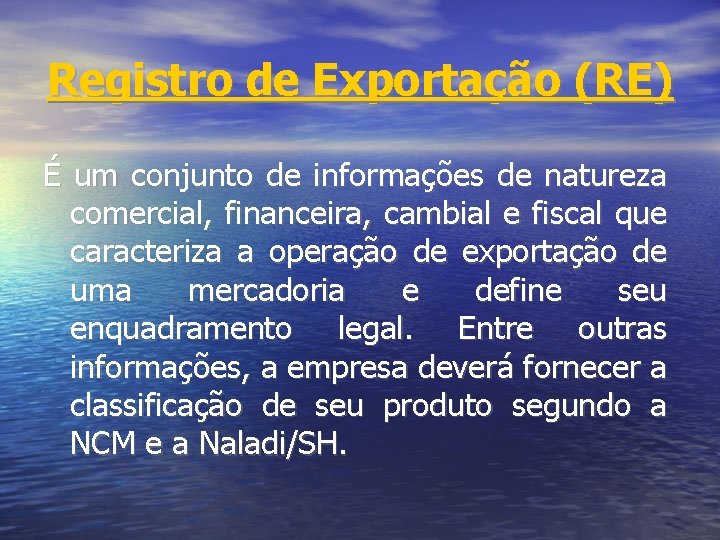 Registro de Exportação (RE) É um conjunto de informações de natureza comercial, financeira, cambial