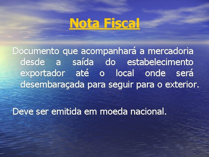 Nota Fiscal Documento que acompanhará a mercadoria desde a saída do estabelecimento exportador até