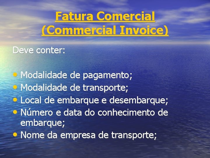 Fatura Comercial (Commercial Invoice) Deve conter: • Modalidade de pagamento; • Modalidade de transporte;