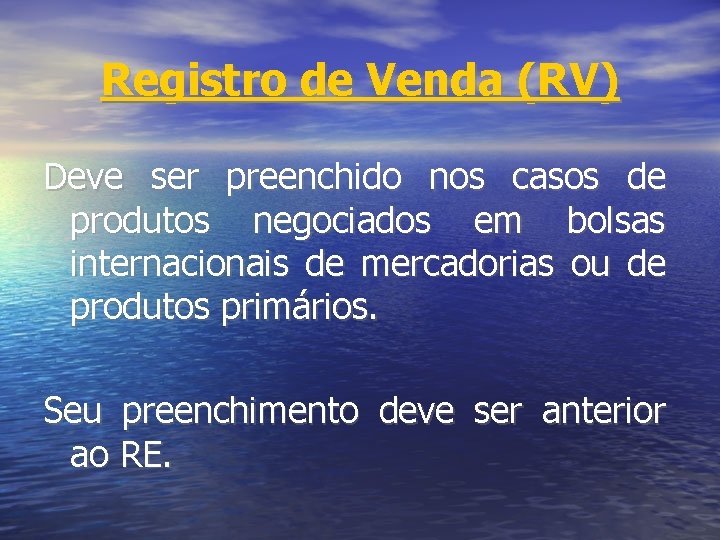 Registro de Venda (RV) Deve ser preenchido nos casos de produtos negociados em bolsas