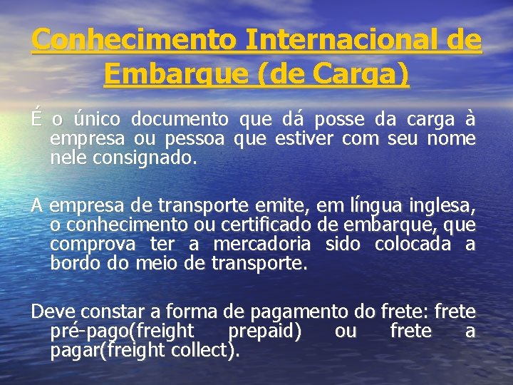 Conhecimento Internacional de Embarque (de Carga) É o único documento que dá posse da