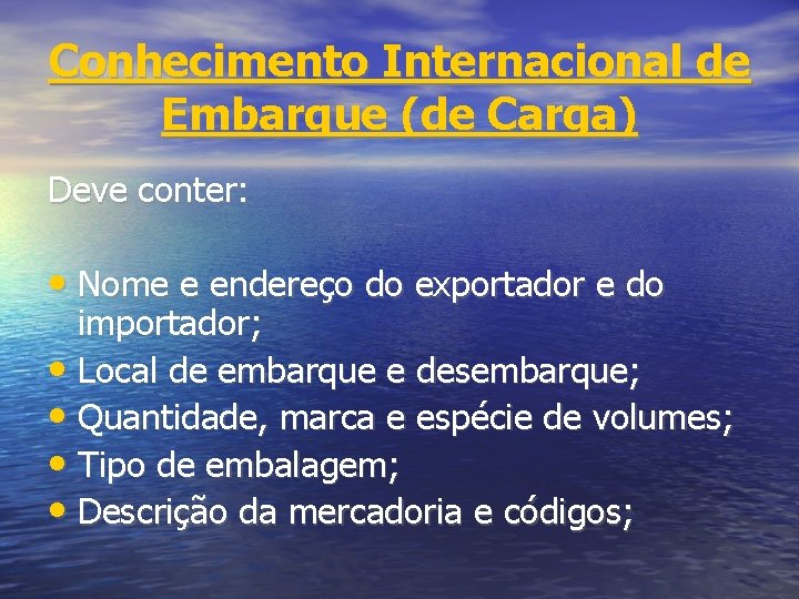 Conhecimento Internacional de Embarque (de Carga) Deve conter: • Nome e endereço do exportador