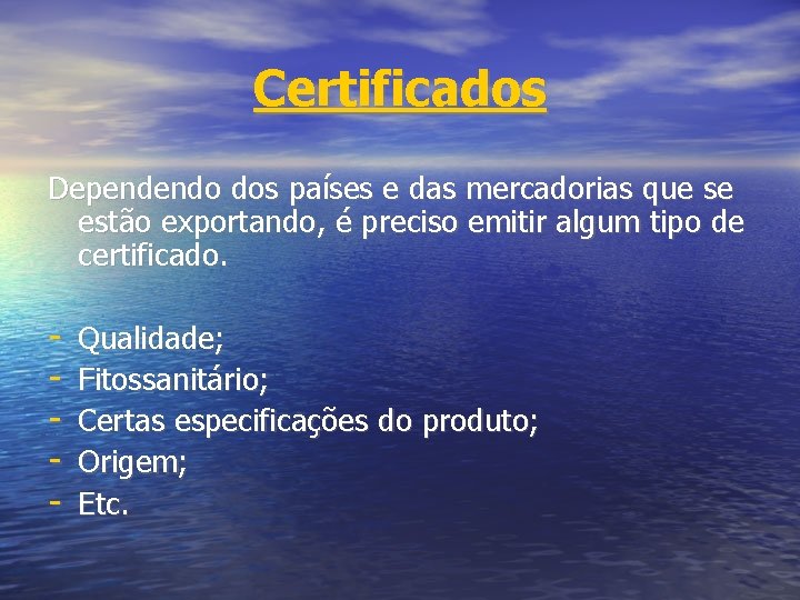 Certificados Dependendo dos países e das mercadorias que se estão exportando, é preciso emitir