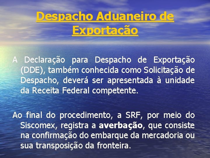 Despacho Aduaneiro de Exportação A Declaração para Despacho de Exportação (DDE), também conhecida como