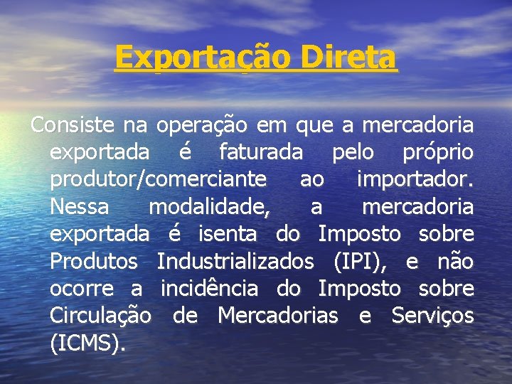 Exportação Direta Consiste na operação em que a mercadoria exportada é faturada pelo próprio