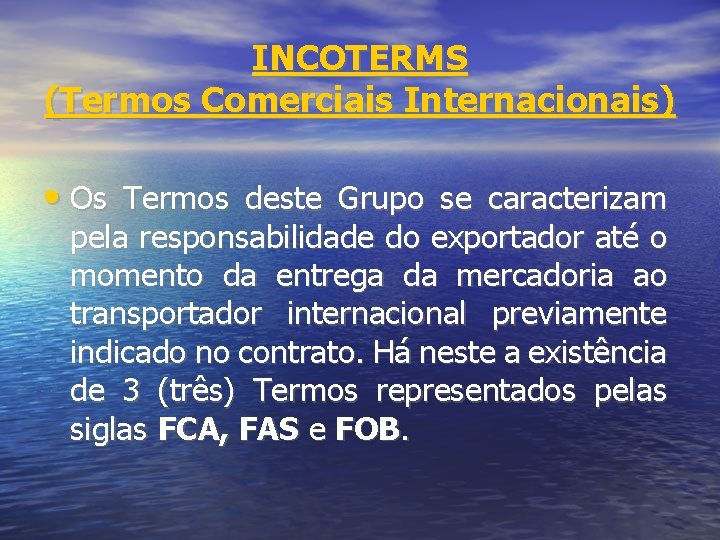 INCOTERMS (Termos Comerciais Internacionais) • Os Termos deste Grupo se caracterizam pela responsabilidade do