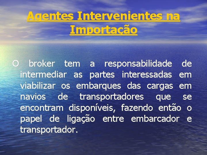 Agentes Intervenientes na Importação O broker tem a responsabilidade de intermediar as partes interessadas