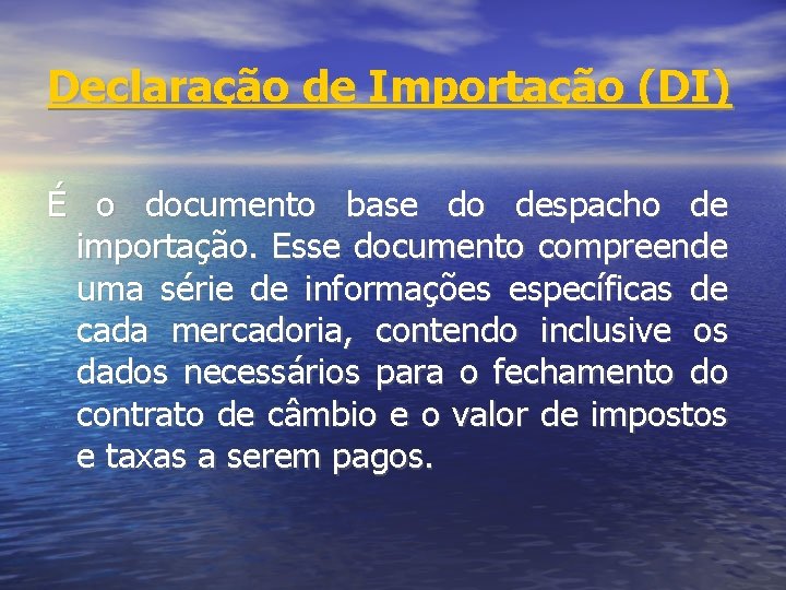 Declaração de Importação (DI) É o documento base do despacho de importação. Esse documento