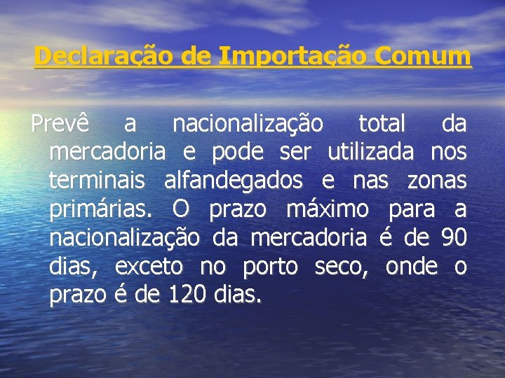 Declaração de Importação Comum Prevê a nacionalização total da mercadoria e pode ser utilizada