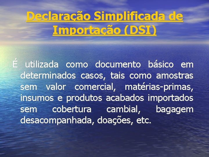 Declaração Simplificada de Importação (DSI) É utilizada como documento básico em determinados casos, tais