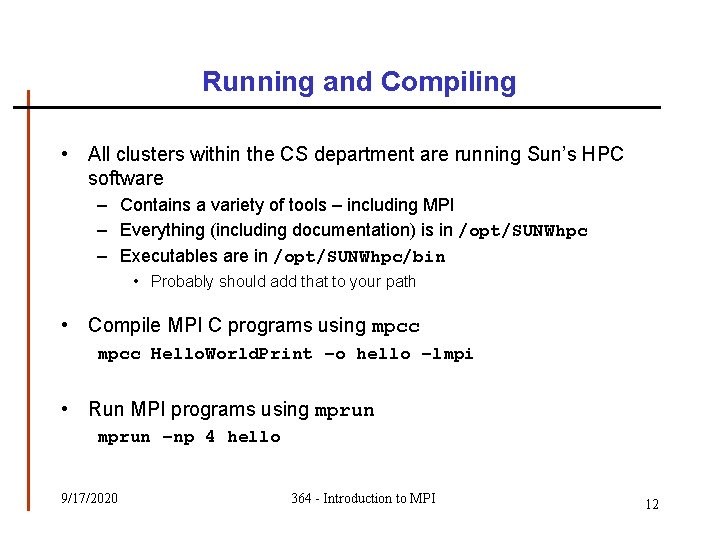 Running and Compiling • All clusters within the CS department are running Sun’s HPC Running and Compiling • All clusters within the CS department are running Sun’s HPC