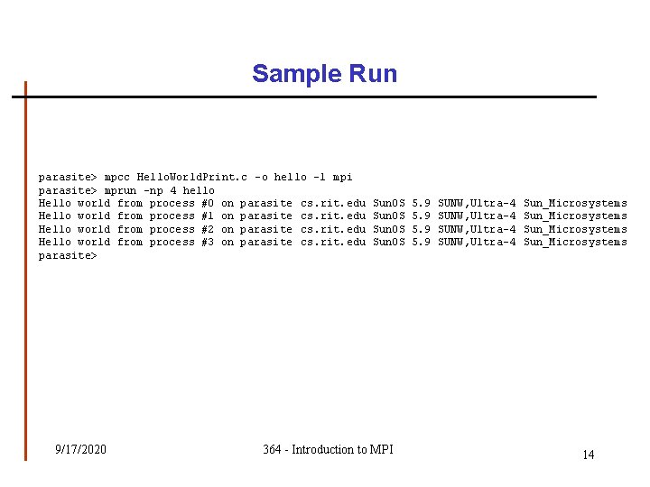 Sample Run parasite> mpcc Hello. World. Print. c -o hello -l mpi parasite> mprun Sample Run parasite> mpcc Hello. World. Print. c -o hello -l mpi parasite> mprun