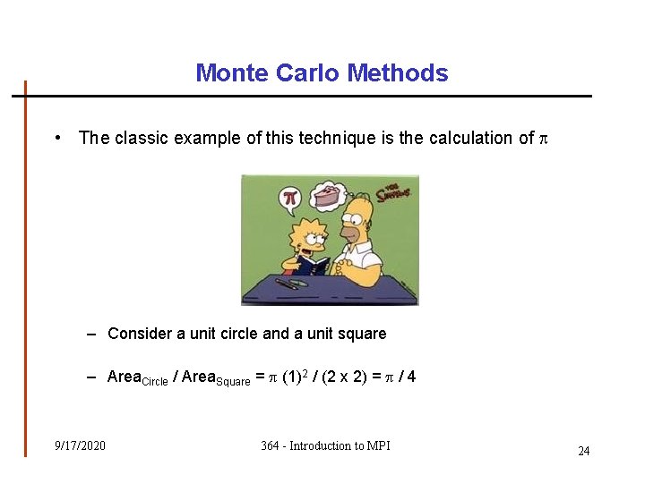 Monte Carlo Methods • The classic example of this technique is the calculation of Monte Carlo Methods • The classic example of this technique is the calculation of