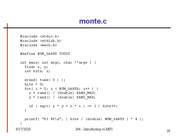 monte. c #include <stdio. h> #include <stdlib. h> #include <math. h> #define NUM_DARTS 50000 monte. c #include <stdio. h> #include <stdlib. h> #include <math. h> #define NUM_DARTS 50000
