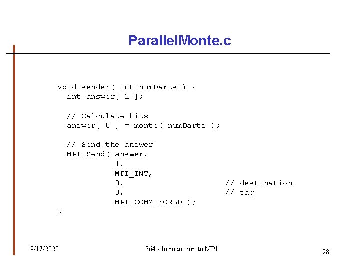 Parallel. Monte. c void sender( int num. Darts ) { int answer[ 1 ];