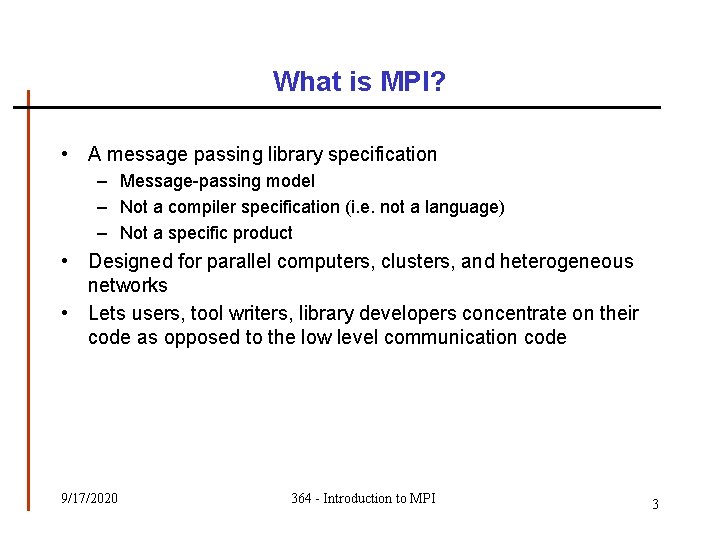 What is MPI? • A message passing library specification – Message-passing model – Not What is MPI? • A message passing library specification – Message-passing model – Not