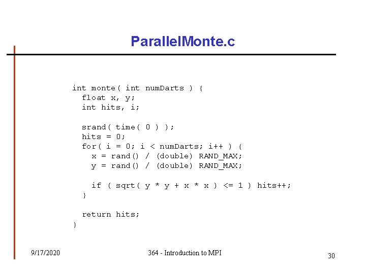 Parallel. Monte. c int monte( int num. Darts ) { float x, y; int Parallel. Monte. c int monte( int num. Darts ) { float x, y; int