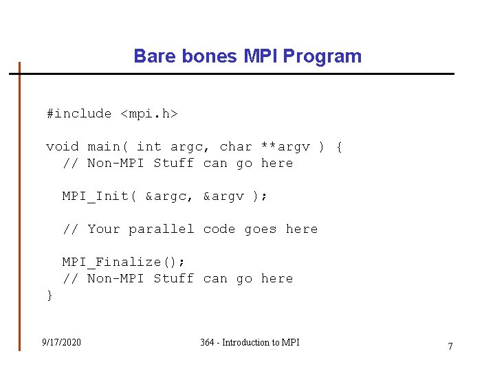 Bare bones MPI Program #include <mpi. h> void main( int argc, char **argv ) Bare bones MPI Program #include <mpi. h> void main( int argc, char **argv )