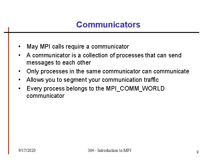 Communicators • May MPI calls require a communicator • A communicator is a collection Communicators • May MPI calls require a communicator • A communicator is a collection