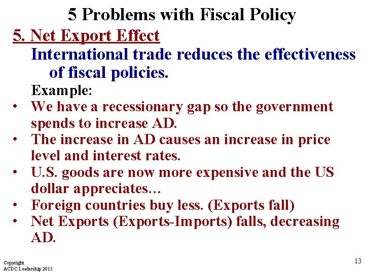 5 Problems with Fiscal Policy 5. Net Export Effect International trade reduces the effectiveness