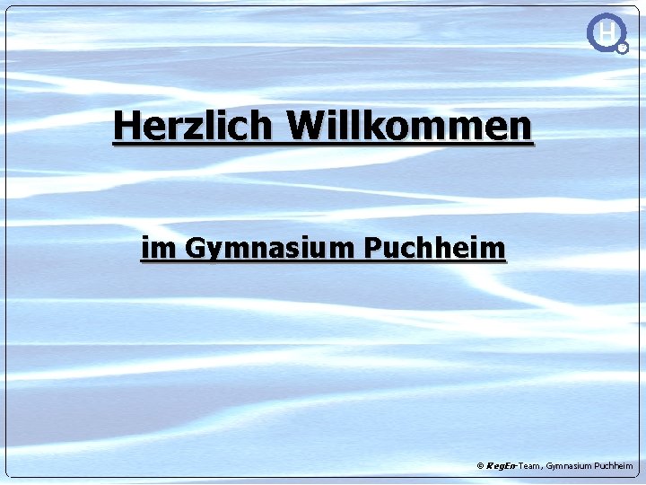 Herzlich Willkommen im Gymnasium Puchheim © Reg. En-Team, Gymnasium Puchheim 