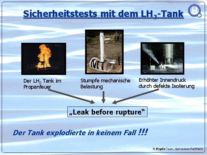 Sicherheitstests mit dem LH 2 -Tank Der LH 2 Tank im Propanfeuer Stumpfe mechanische