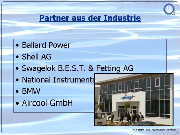 Partner aus der Industrie • • • Ballard Power Shell AG Swagelok B. E.