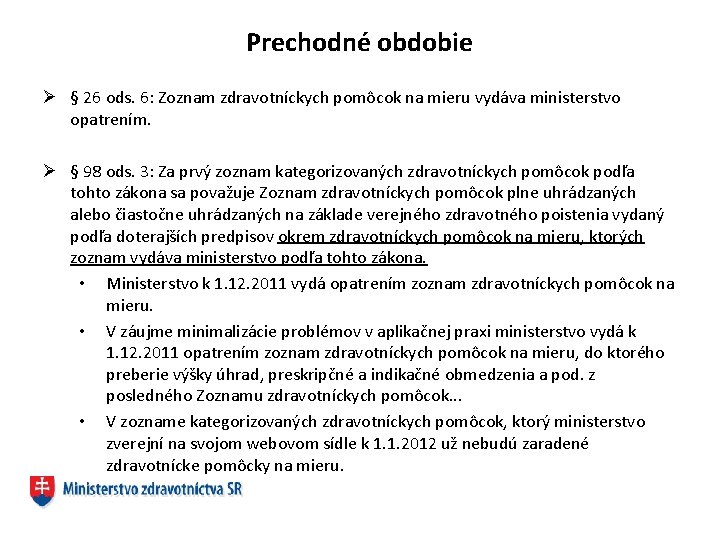 Prechodné obdobie Ø § 26 ods. 6: Zoznam zdravotníckych pomôcok na mieru vydáva ministerstvo