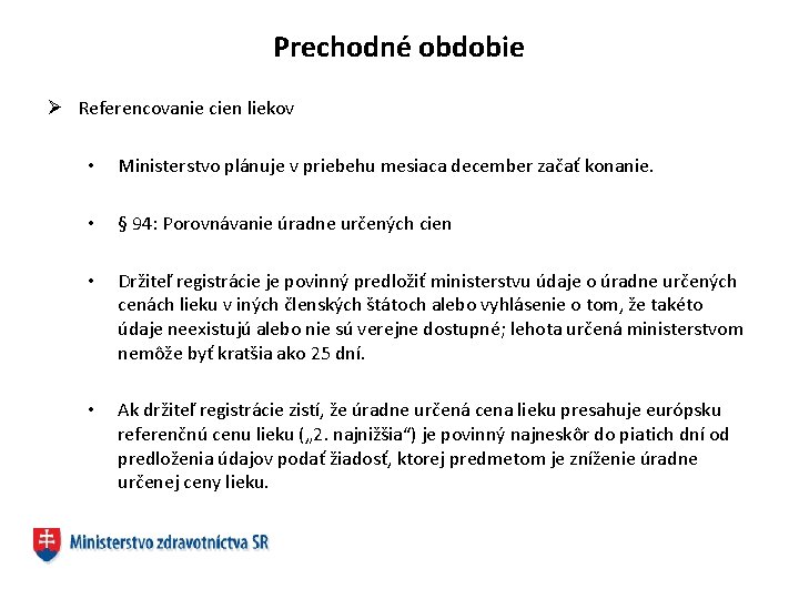 Prechodné obdobie Ø Referencovanie cien liekov • Ministerstvo plánuje v priebehu mesiaca december začať