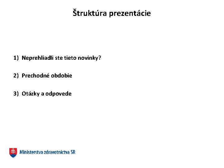 Štruktúra prezentácie 1) Neprehliadli ste tieto novinky? 2) Prechodné obdobie 3) Otázky a odpovede