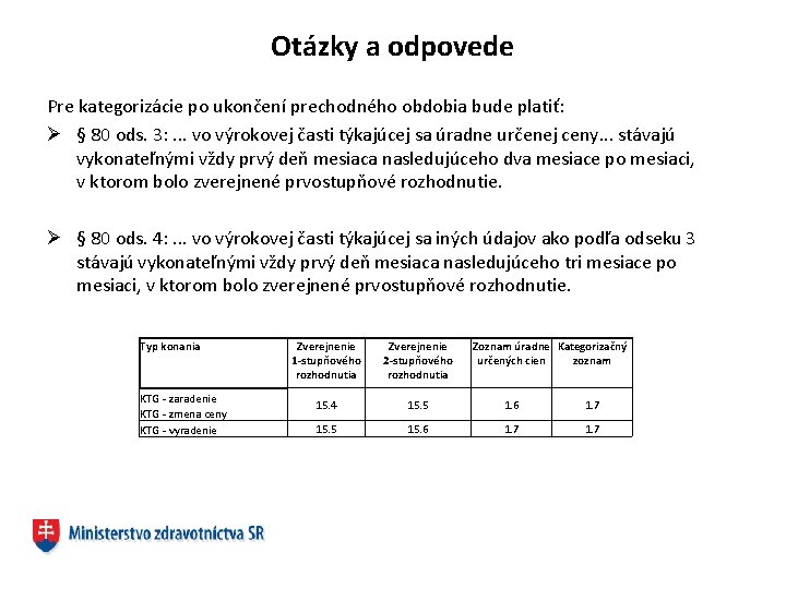 Otázky a odpovede Pre kategorizácie po ukončení prechodného obdobia bude platiť: Ø § 80