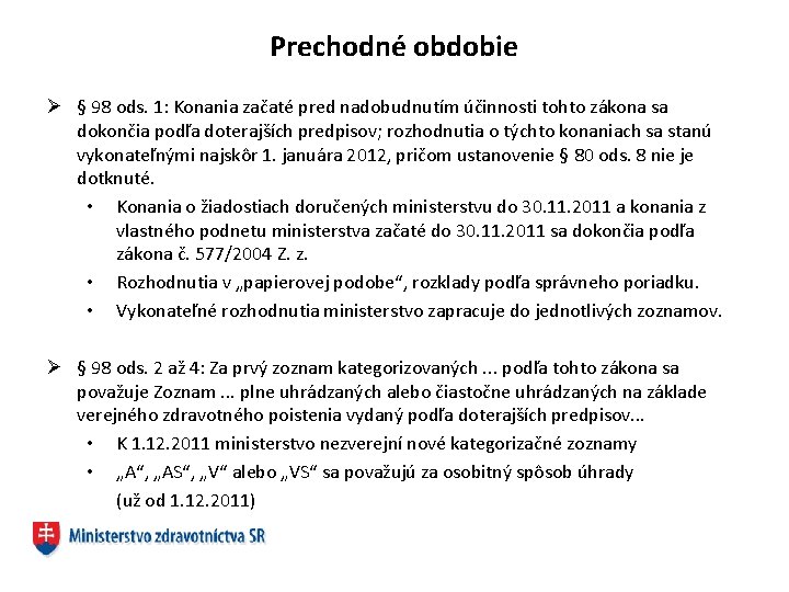 Prechodné obdobie Ø § 98 ods. 1: Konania začaté pred nadobudnutím účinnosti tohto zákona