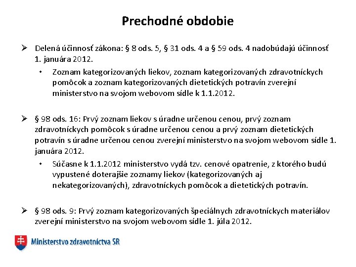 Prechodné obdobie Ø Delená účinnosť zákona: § 8 ods. 5, § 31 ods. 4