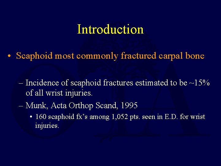 Introduction • Scaphoid most commonly fractured carpal bone – Incidence of scaphoid fractures estimated