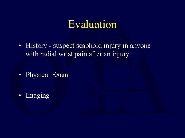 Evaluation • History - suspect scaphoid injury in anyone with radial wrist pain after