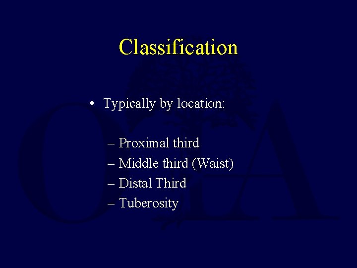 Classification • Typically by location: – Proximal third – Middle third (Waist) – Distal