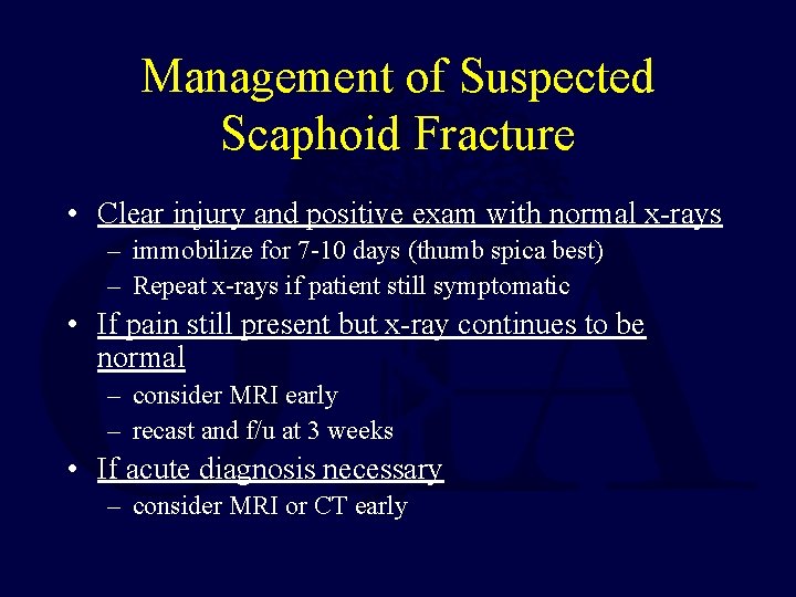Management of Suspected Scaphoid Fracture • Clear injury and positive exam with normal x-rays