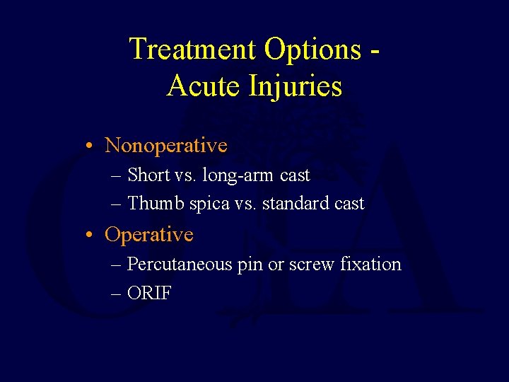 Treatment Options Acute Injuries • Nonoperative – Short vs. long-arm cast – Thumb spica