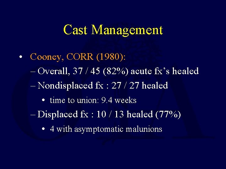 Cast Management • Cooney, CORR (1980): – Overall, 37 / 45 (82%) acute fx’s