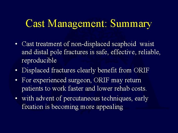 Cast Management: Summary • Cast treatment of non-displaced scaphoid waist and distal pole fractures