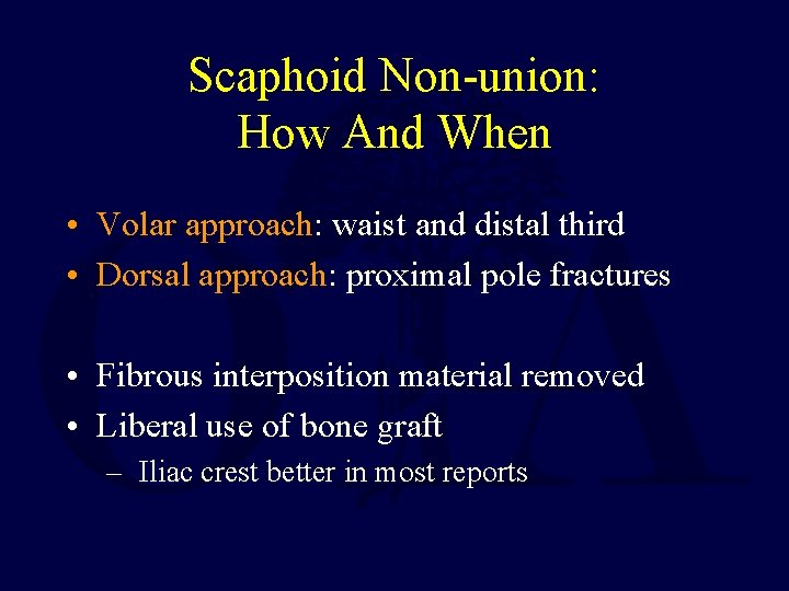 Scaphoid Non-union: How And When • Volar approach: waist and distal third • Dorsal