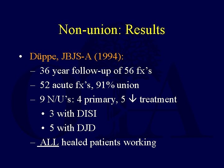 Non-union: Results • Düppe, JBJS-A (1994): – 36 year follow-up of 56 fx’s –