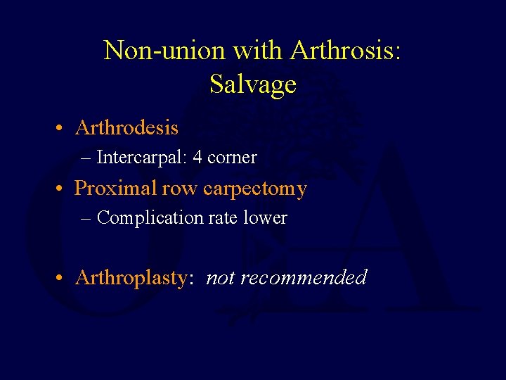 Non-union with Arthrosis: Salvage • Arthrodesis – Intercarpal: 4 corner • Proximal row carpectomy