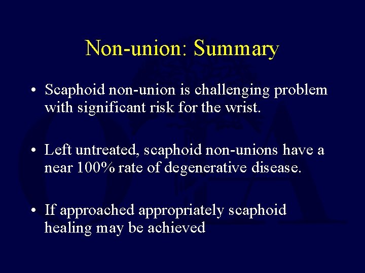 Non-union: Summary • Scaphoid non-union is challenging problem with significant risk for the wrist.