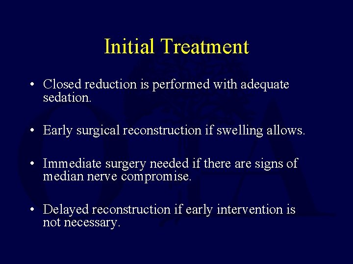Initial Treatment • Closed reduction is performed with adequate sedation. • Early surgical reconstruction
