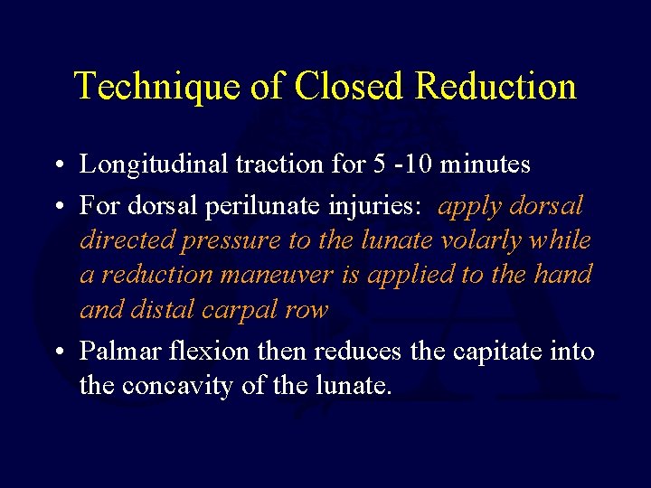 Technique of Closed Reduction • Longitudinal traction for 5 -10 minutes • For dorsal
